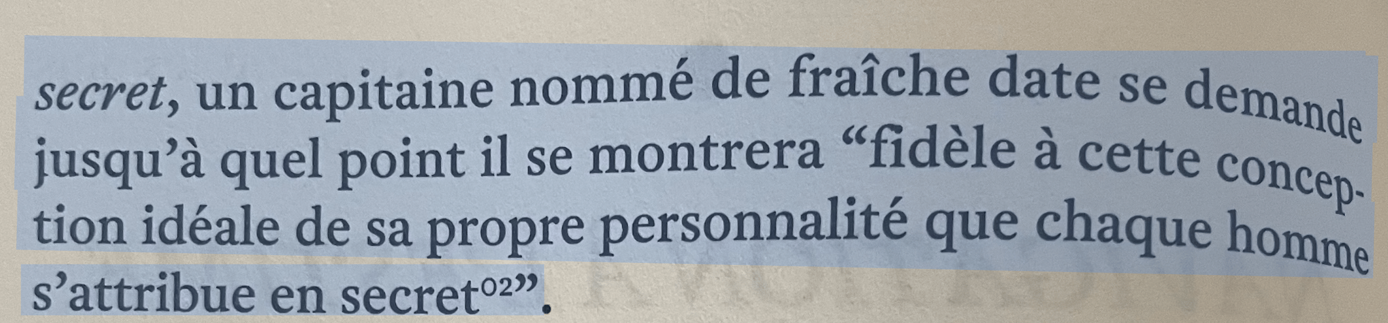 "un capitaine nommé de fraîche date se demande jusqu'à quel point il se montrera "fidèle à cette conception idéale de sa propre personnalité que chaque homme s'attribue en secret?»