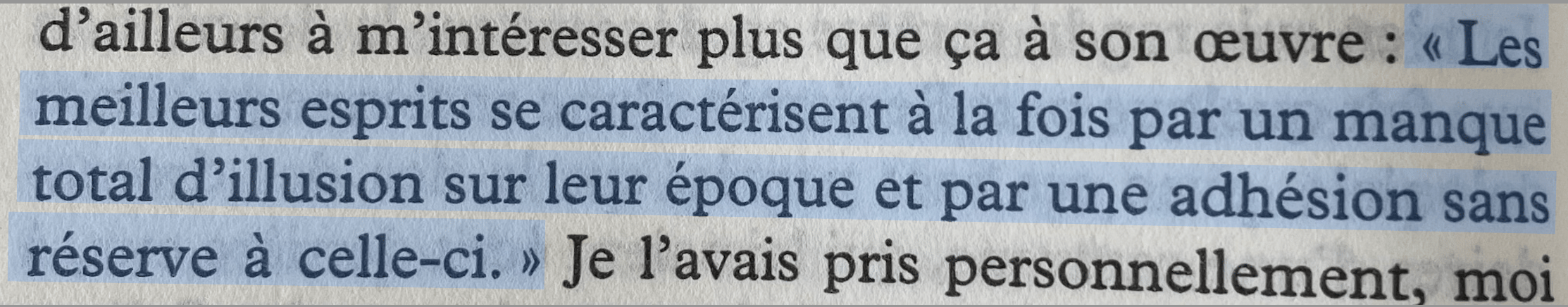 « Les meilleurs esprits se caractérisent à la fois par un manque total d'illusion sur leur époque et par une adhésion sans réserve à celle-ci. »