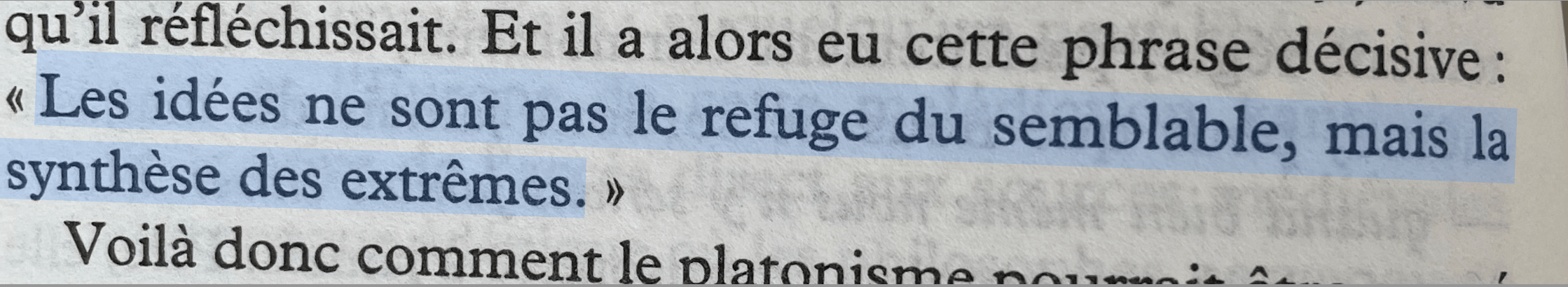 Les idées ne sont pas le refuge du semblable, mais la synthèse des extrêmes.