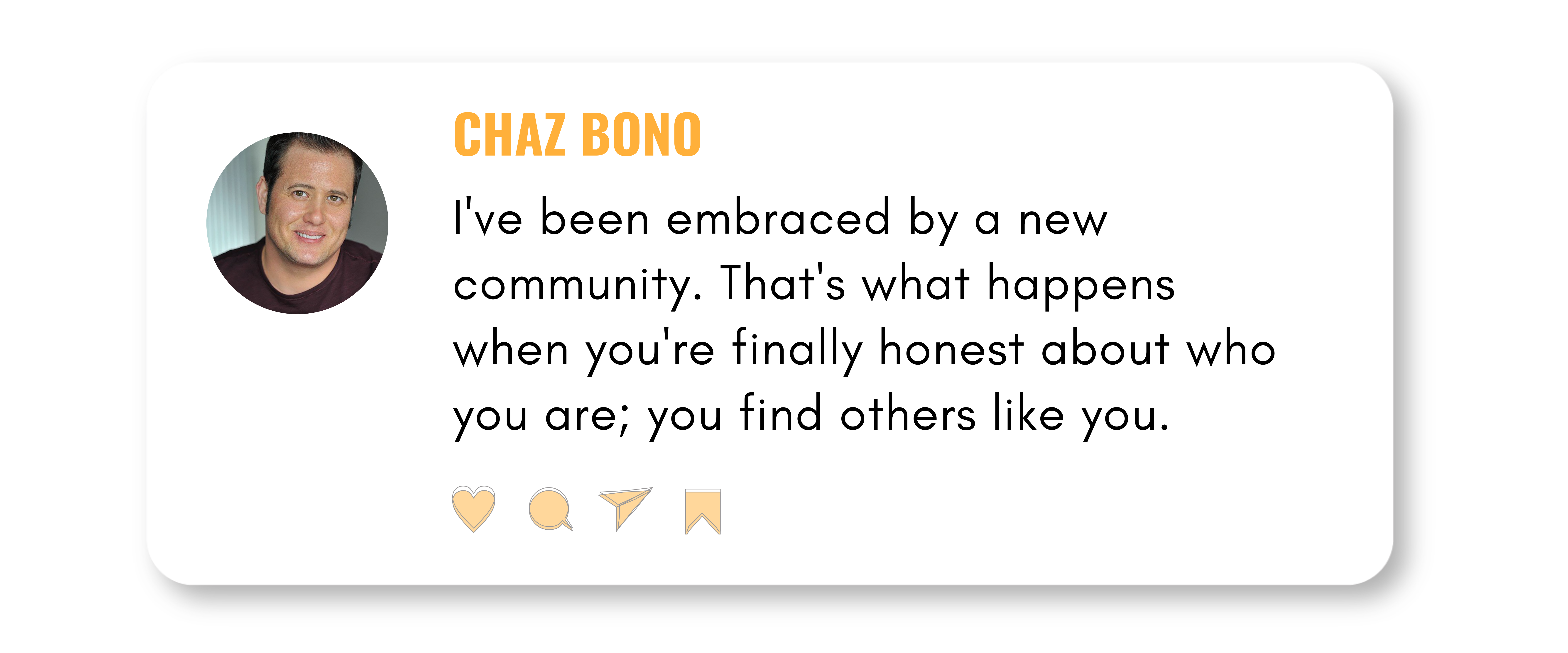 Traduction : "J'ai été accueilli par une nouvelle communauté. C'est ce qui arrive quand on est enfin honnête avec soi-même : on trouve des gens comme soi" 