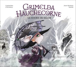 Grimelda Hauchecorne, la souris de Salem, Cassandra O'Donell et Jean-Mathias Xavier, Flammarion Jeunesse, 13€