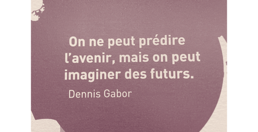 Citation de Dennis Gabor, lue au parc Vulcania, qui m'inspire tellement !!